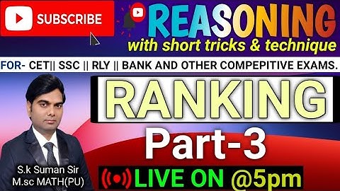 REASONING ( Ranking) Part-3,BY- S.K. SUMAN SIR , CET, SSC , BANK,RRB, CAT, MAT, CDS & OTHERS
