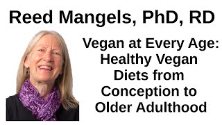 Vegan at Every Age: Healthy Vegan Diets from Conception to Older Adulthood -- Reed Mangels, PhD, RD