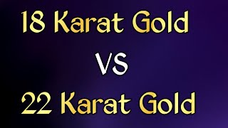 18 Karat Vs 22 Karat Gold Jewellery 18 Karat And 22 Karat Gold Jewellery Comparison Gold Iq