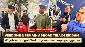 WAK HAJI, VERDONK MENYAPA RAMAH FANS | FULL KEDATANGAN PEMAIN ABROAD DI JEDDAH ARAB SAUDI |TIMNAS