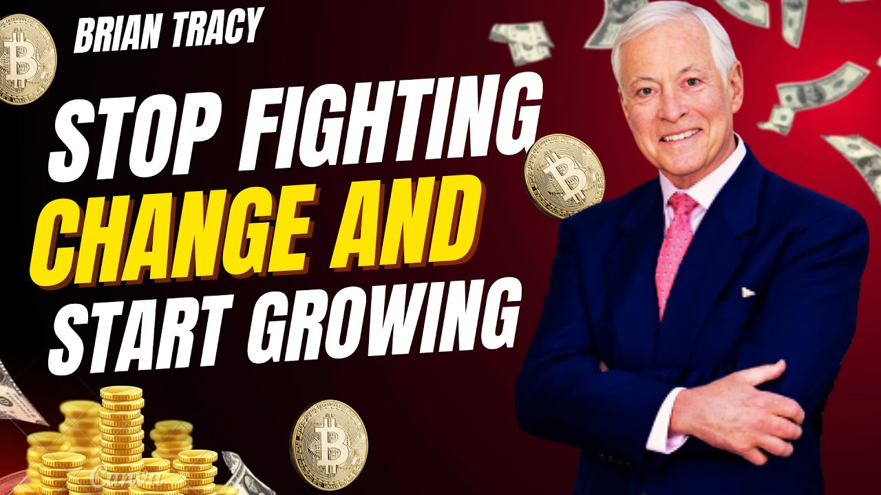 Stop Fighting Change and Start Growing | Brian Tracy Motivation