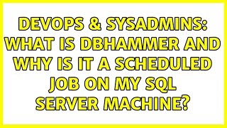 DevOps & SysAdmins: What is DBHammer and why is it a scheduled job on my SQL Server machine? Information