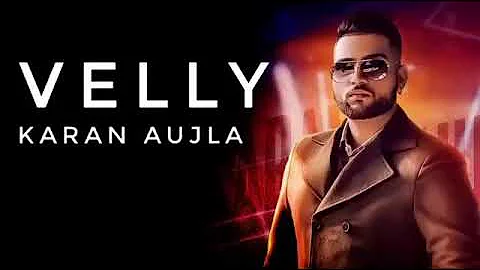 Velly (Full Song) Karan Aujla | Deep Jandu | Latest NewPunjabi songs 2019