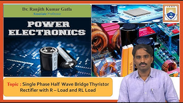 Single Phase Half Wave Bridge Thyristor Rectifier with R–Load by Dr. Ranjith Kumar Gatla