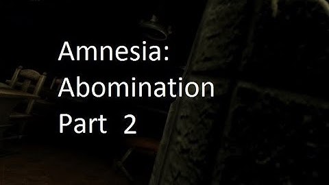 Amnesia Custom Story: Abomination Part 2
