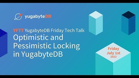 Optimistic & Pessimistic Locking in YugabyteDB | YugabyteDB Friday Tech Talks | Episode 25