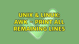 Unix & Linux: awk - Print all remaining lines (3 Solutions!!)