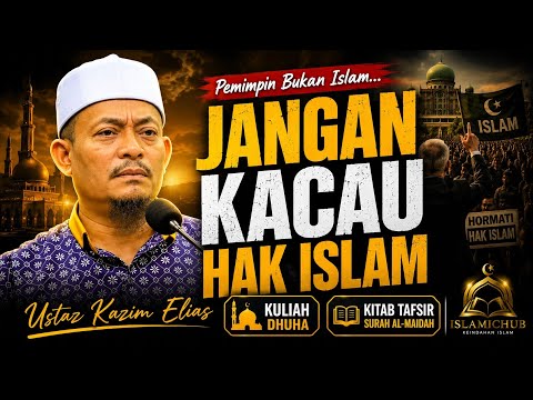 Jangan Kacau Hak Islam, Teguran Tegas Ustaz Kazim Elias