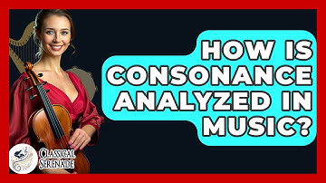 How Is Consonance Analyzed In Music? - Classical Serenade
