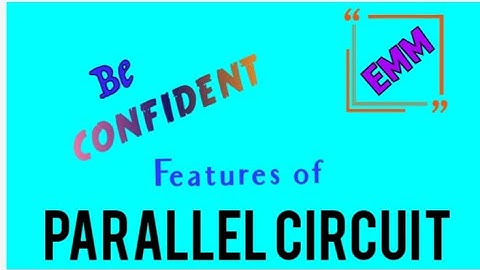 Feature of Parallel circuit(প্যারালাল সার্কিটের বৈশিষ্ট)