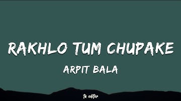 Rakhlo Tum Chupake - Arpit Bala | Lyrics 