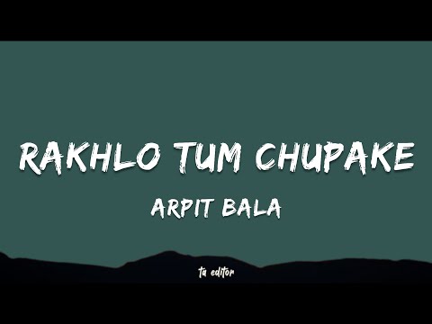 Rakhlo Tum Chupake - Arpit Bala | Lyrics 
