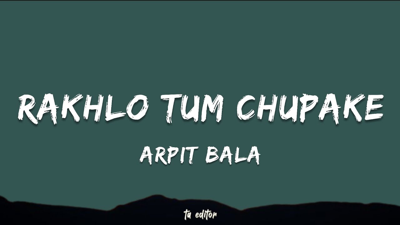 Rakhlo Tum Chupake - Arpit Bala | Lyrics 