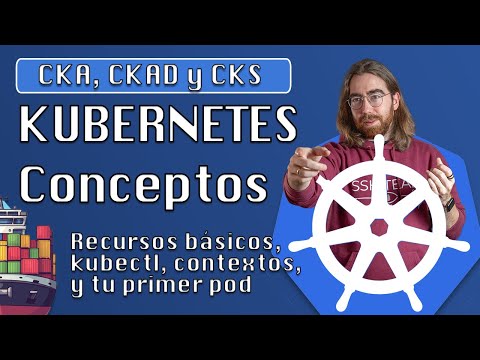 4. Concepts, basic resources, kubectl and your first pod - Kubernetes course in Spanish