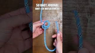 50 Knot Journal | Knot #38 Water Bowline