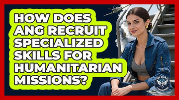 How Does ANG Recruit Specialized Skills For Humanitarian Missions? - Air Guard Commanders