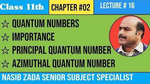 QUANTUM NUMBERS/ PRINCIPAL QUANTIM NUMBER AND AZIMUTHAL QUANTUM NUMBER/  NASIB ZADA SSS