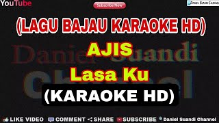 Ajis - Lasa Ku | KARAOKE | Lagu Bajau Karaoke