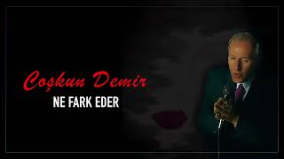 Coşkun Demir - Ne Fark Eder