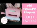 Mini troqueladora AliExpress!!! Alternativa a la mini big shot!!!