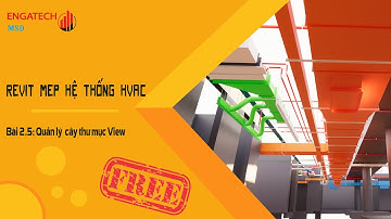 REVIT MEP HVAC FREE - BÀI 2.5: QUẢN LÝ CÂY THƯ MỤC VIEW