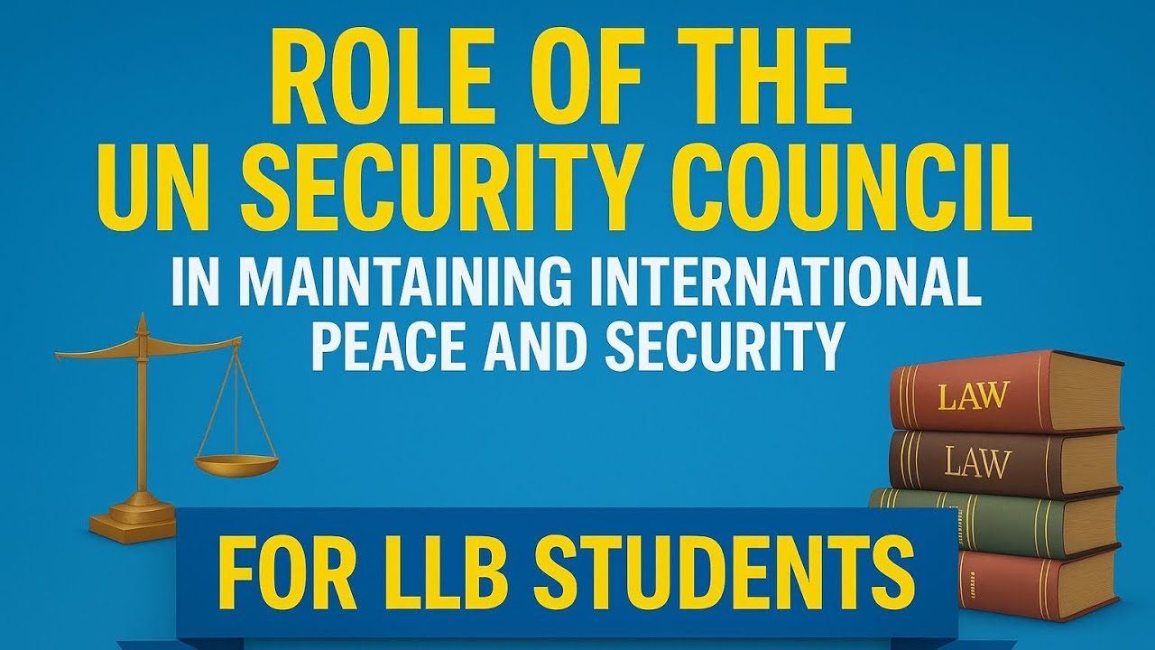Role of the UN Security Council in Maintaining International Peace and Security | International Law