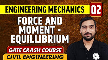 Engineering Mechanics 02 l Force and Moment - Equillibrium l CE | GATE Crash Course