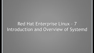 Introduction and overview of Systemd in Red Hat Enterprise Linux - 7
