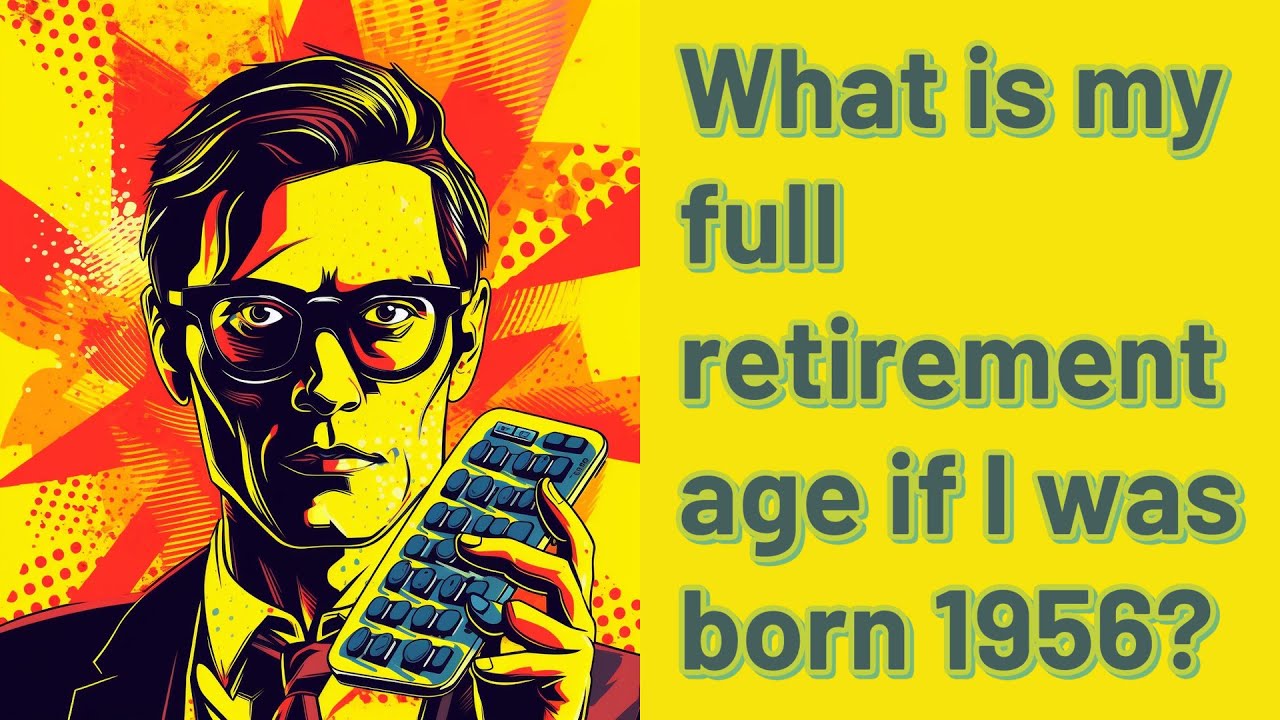 What is my full retirement age if I was born 1956? YouTube