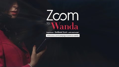 Zoom To Wanda x ZenFone Zoom | ASUS