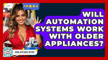 Will Automation Systems Work With Older Appliances? - Home Appliance Report
