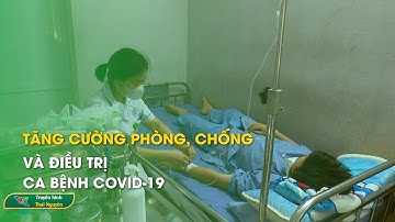 Tăng cường phòng, chống và điều trị ca bệnh COVID-19 | Thái Nguyên TV