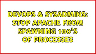 Famous DevOps & SysAdmins: Stop Apache from spawning 100's of processes (2 Solutions!!) Net Worth