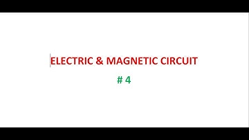 ELECTRIC AND MAGNETIC CIRCUIT PART # 4
