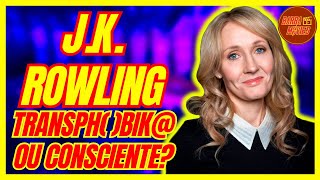 JK ROWLING: A HEROÍNA INESPERADA DA LUTA LIBERDADE DE EXPRESSÃO!