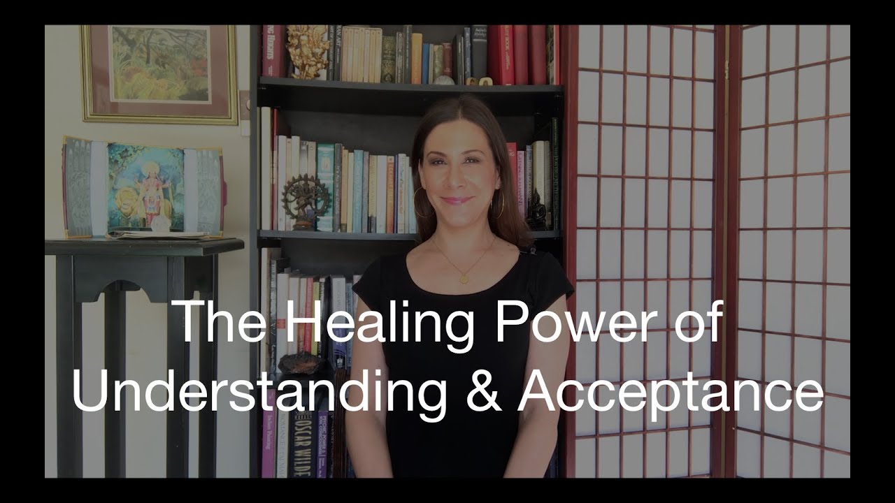 The Healing Power of Understanding & Acceptance