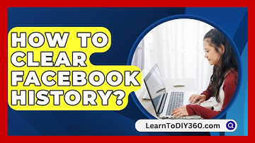 How To Clear Facebook History? - LearnToDIY360.com