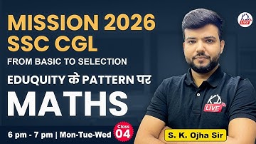 MISSION SSC CGL 2026 | Eduquity के Pattern पर | MATHS | Basics to Selection | By S K Ojha Sir