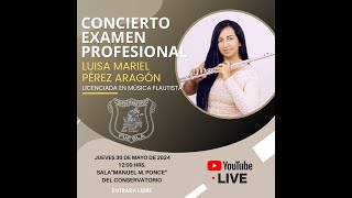 Concierto de titulación de Luisa Mariel Pérez Aragón como Licenciada en Música Flautista.