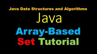 Java Array Based Set Tutorial - Java Data Structures and Algorithms Information