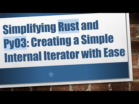 Simplifying Rust and PyO3: Creating a Simple Internal Iterator with Ease