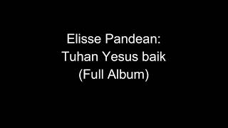 Elisse Pandean - Tuhan Yesus baik (Full Album)