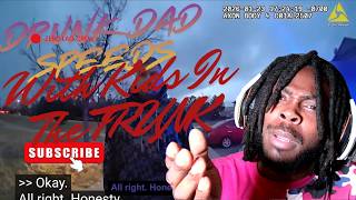 Drunk Dad Speeds With 3 Kids in the Trunk – Shocking Bodycam React