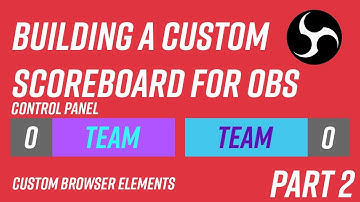 How To Make a Custom Scoreboard for OBS Streaming | Part Two | Custom Browser Elements