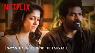 The Journey of Lady Superstar Nayanthara : Beyond The Fairy Tale | Vignesh Shivan, Netflix