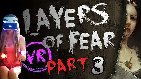 Layers of Fear VR Walkthrough Part 3 (PS4 PSVR) w/ commentary