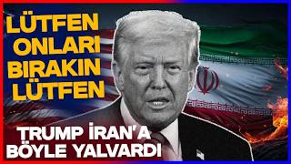 Trumptan İrana Özel İstek Lütfen Bırakın Onları Lütfen