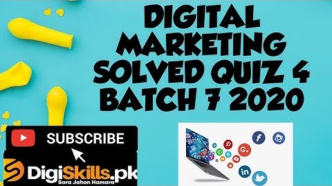 Digital Marketing Quiz 4 Batch 7 Digiskills Part 2