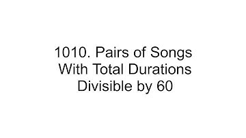 1010  Pairs of Songs With Total Durations Divisible by 60