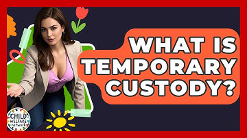 What Is Temporary Custody? - Child Welfare Network